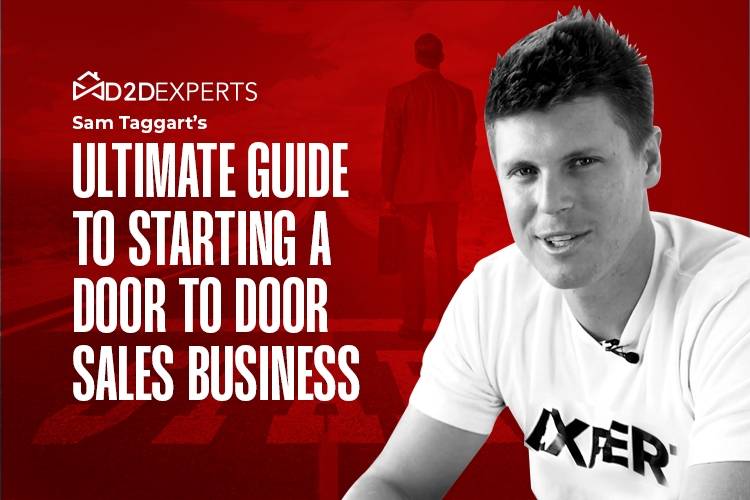 Sam Taggart presents the ultimate guide to starting a Door To Door Sales Business - strategies from D2D experts.