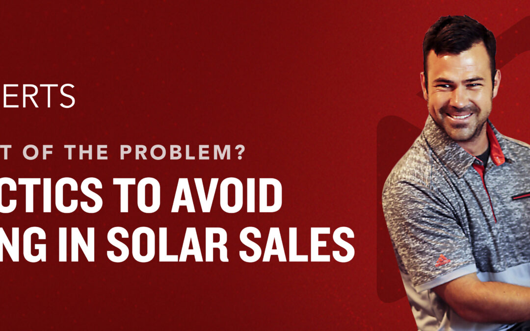Are You Part of the Problem? Four Tactics to Avoid Scamming in Solar Sales