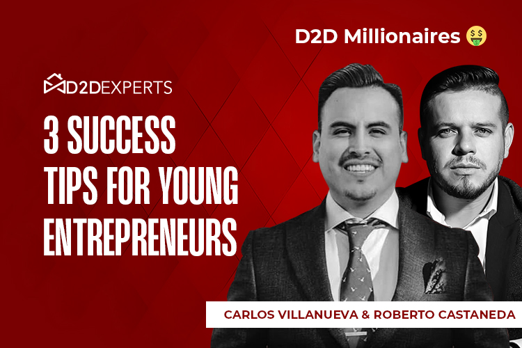 Carlos Villanueva & Roberto Castañeda share their wisdom: Success Tips for Young Entrepreneurs as D2D millionaires unveil 3 crucial strategies.