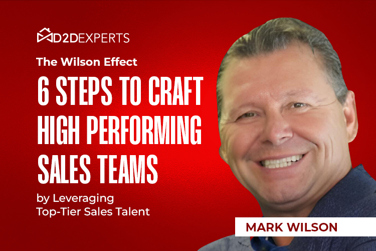 Mark Wilson outlines 'The Wilson Effect: 6 Steps to Craft High Performing Sales Teams' by leveraging top-tier sales talent at D2DExperts.
