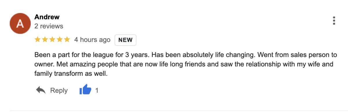 A Google review by Andrew with 5 stars. He shares a positive experience, saying the league has been life-changing, helping him transform from salesperson to owner, and positively impacting his relationships and friendships.