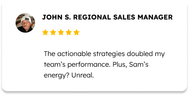 Testimonial from John S., Regional Sales Manager, with a 5-star rating. Text reads: "The actionable strategies doubled my team’s performance. Plus, Sam’s energy? Unreal." John's circular headshot is in the corner.