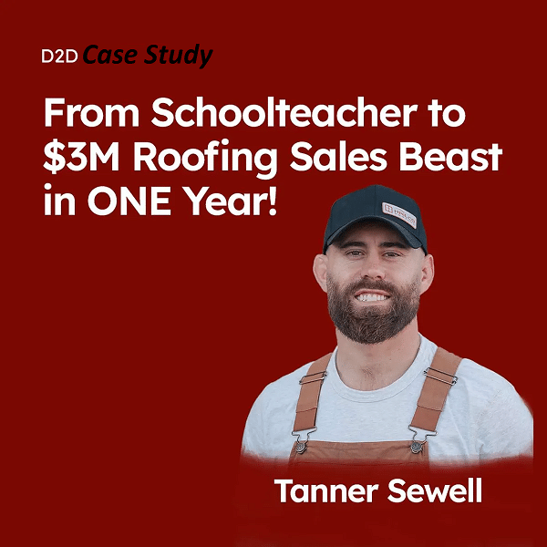 Man with a beard and cap smiles, wearing a white shirt and brown overalls. Text reads: "D2D Case Study: From Schoolteacher to $3M Roofing Sales Beast in ONE Year!" and "Tanner Sewell" on a red background.