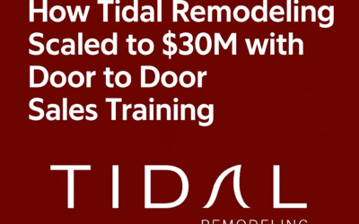 Remodeling Sales Success Story: How Tidal Remodeling Scaled to $30M with Door to Door Sales Training