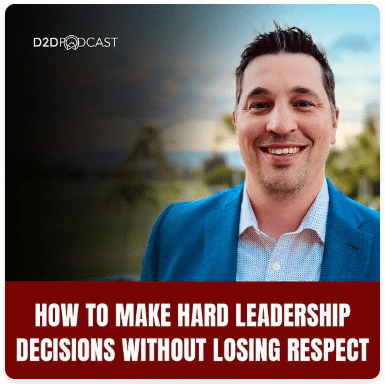 A smiling man in a blue blazer stands outdoors. Text reads: "D2D Podcast. How to make hard leadership decisions without losing respect.