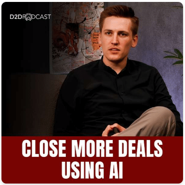 A man in a black shirt sits in a modern setting with a plant and wall art behind him. Text at the bottom reads "CLOSE MORE DEALS USING AI." The D2DRODCAST logo is in the top left corner.